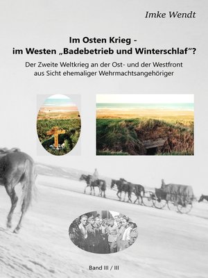 cover image of Im Osten Krieg--im Westen "Badebetrieb und Winterschlaf"?  Band 3/3